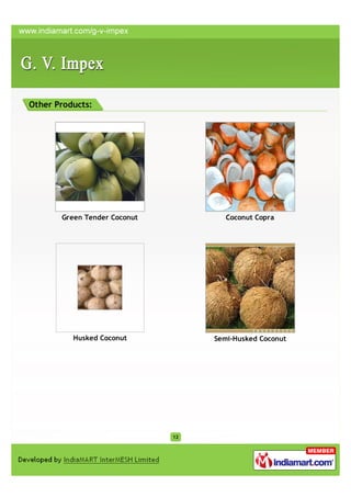 Other Products:




       Green Tender Coconut           Coconut Copra




          Husked Coconut           Semi-Husked Coconut




                              12
 