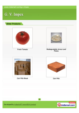 Other Products:




           Fresh Tomato      Biodegradable Areca Leaf
                                      Plates




           Coir Pith Block          Coir Pith
 