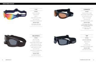 6059
GOGGLES PRODUCT SPOTLIGHT
globalvision.us TO ORDER CALL 800-927-2801
Z-33
FEATURES:
ONE-PIECE LENS DESIGN
VENTED EVA ...