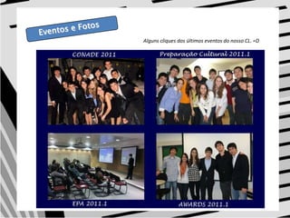 Eventos e FotosAlguns cliques dos últimos eventos do nosso CL. =D