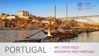 DIXCART
MANAGEMENT
MADEIRA
PORTUGAL ARI / VISTO GOLD E
RESIDENTES NÃO HABITUAIS
 