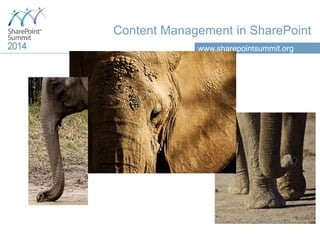 www.sharepointsummit.org
Content Management in SharePoint
 