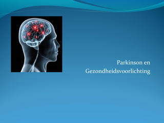 Parkinson en
Gezondheidsvoorlichting

 