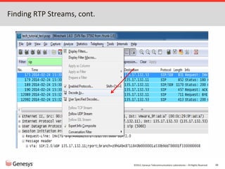 ©2012, Genesys Telecommunications Laboratories – All Rights Reserved 44
Finding RTP Streams, cont.
 