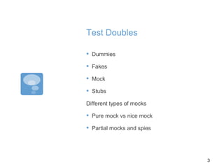 Test Doubles
▪ Dummies
▪ Fakes
▪ Mock
▪ Stubs
Different types of mocks
▪ Pure mock vs nice mock
▪ Partial mocks and spies
3
 