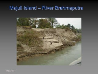 Majuli Island – River Brahmaputra
20 Sept 2015
 