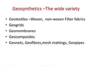 Geosynthetics –The wide variety
• Geotextiles –Woven, non-woven Filter fabrics
• Geogrids
• Geomembranes
• Geocomposites
• Geonets, Geofibres,mesh mattings, Geopipes
20 Sept 2015 OUR EARTH G V RAO 22
 