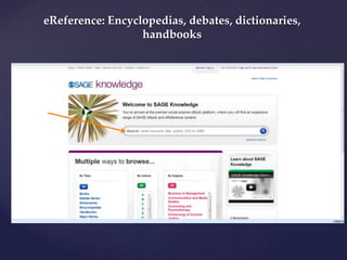eReference: Encyclopedias, debates, dictionaries,
handbooks

 