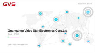 Guangzhou Video Star Electronics Corp.Ltd
OEM / ODM Solution Provider
Stock：870976
 