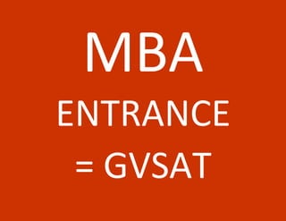 MBA
ENTRANCE
 = GVSAT
 
