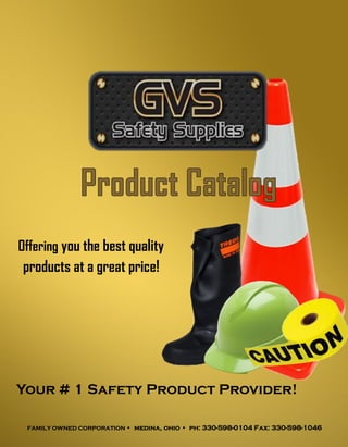 Offering you the best quality
products at a great price!
FAMILY OWNED CORPORATION • medina, ohio • ph: 330-598-0104 Fax: 330-598-1046
Your # 1 Safety Product Provider!
 