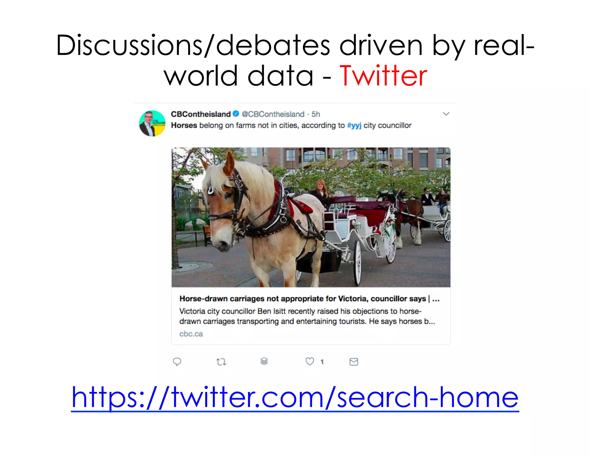 Discussions/debates driven by real-
world data - Twitter
https://twitter.com/search-home
 