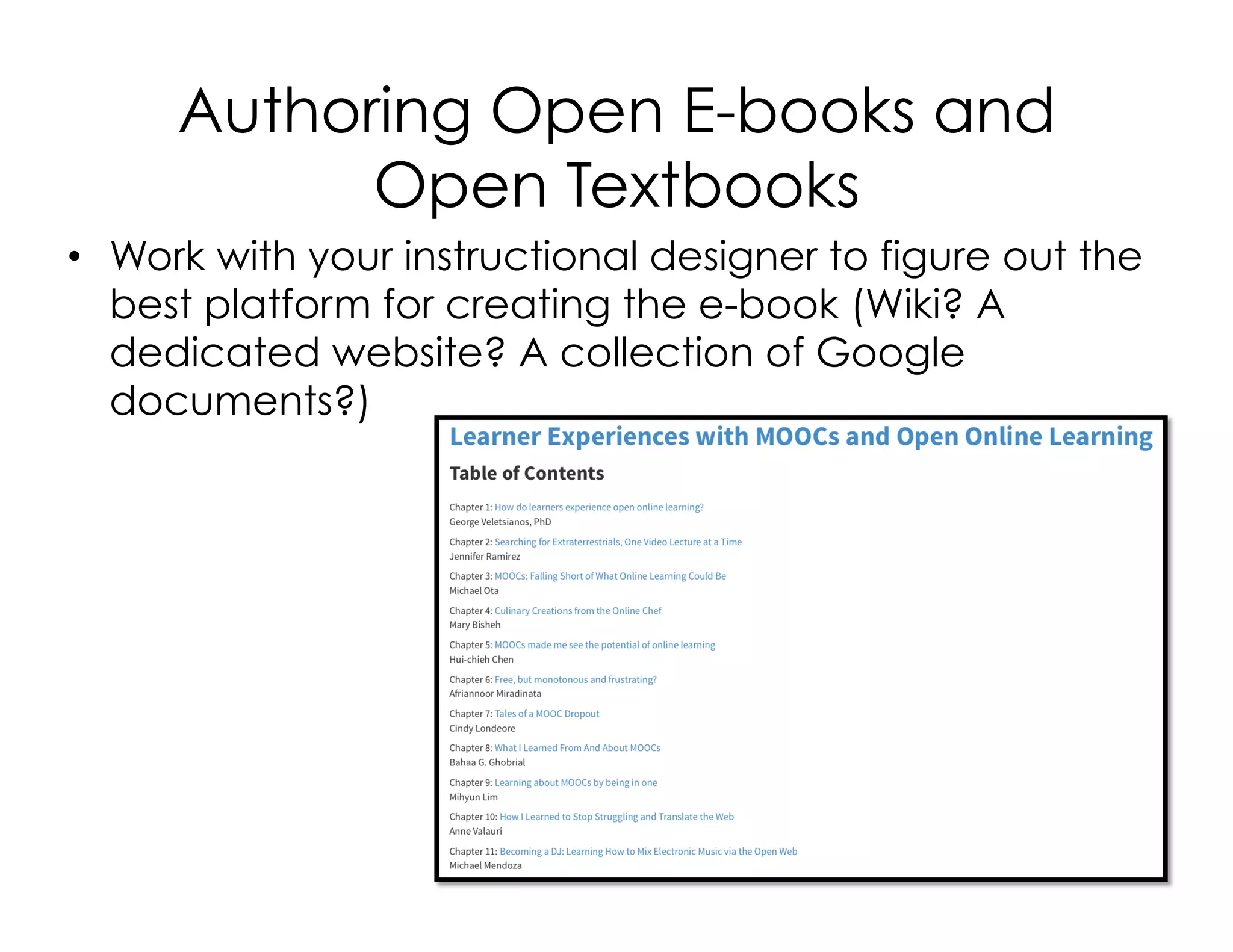 Authoring Open E-books and
Open Textbooks
•  Work with your instructional designer to figure out the
best platform for creating the e-book (Wiki? A
dedicated website? A collection of Google
documents?)
 