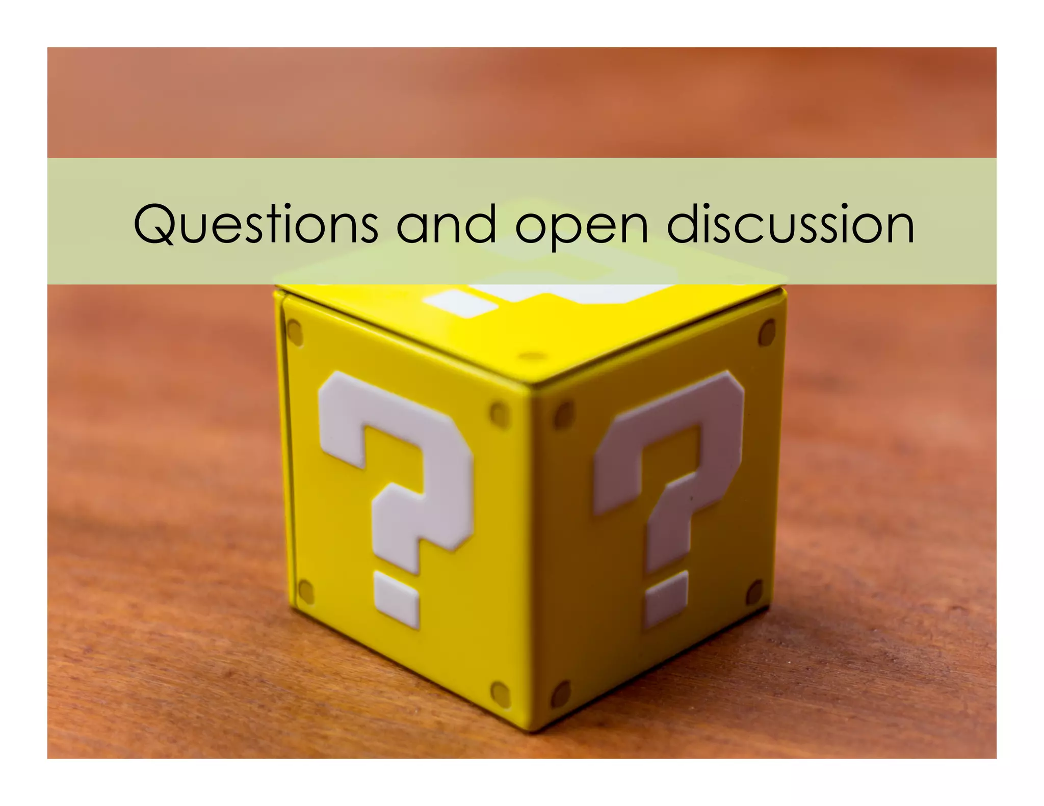 Questions and open discussion
 