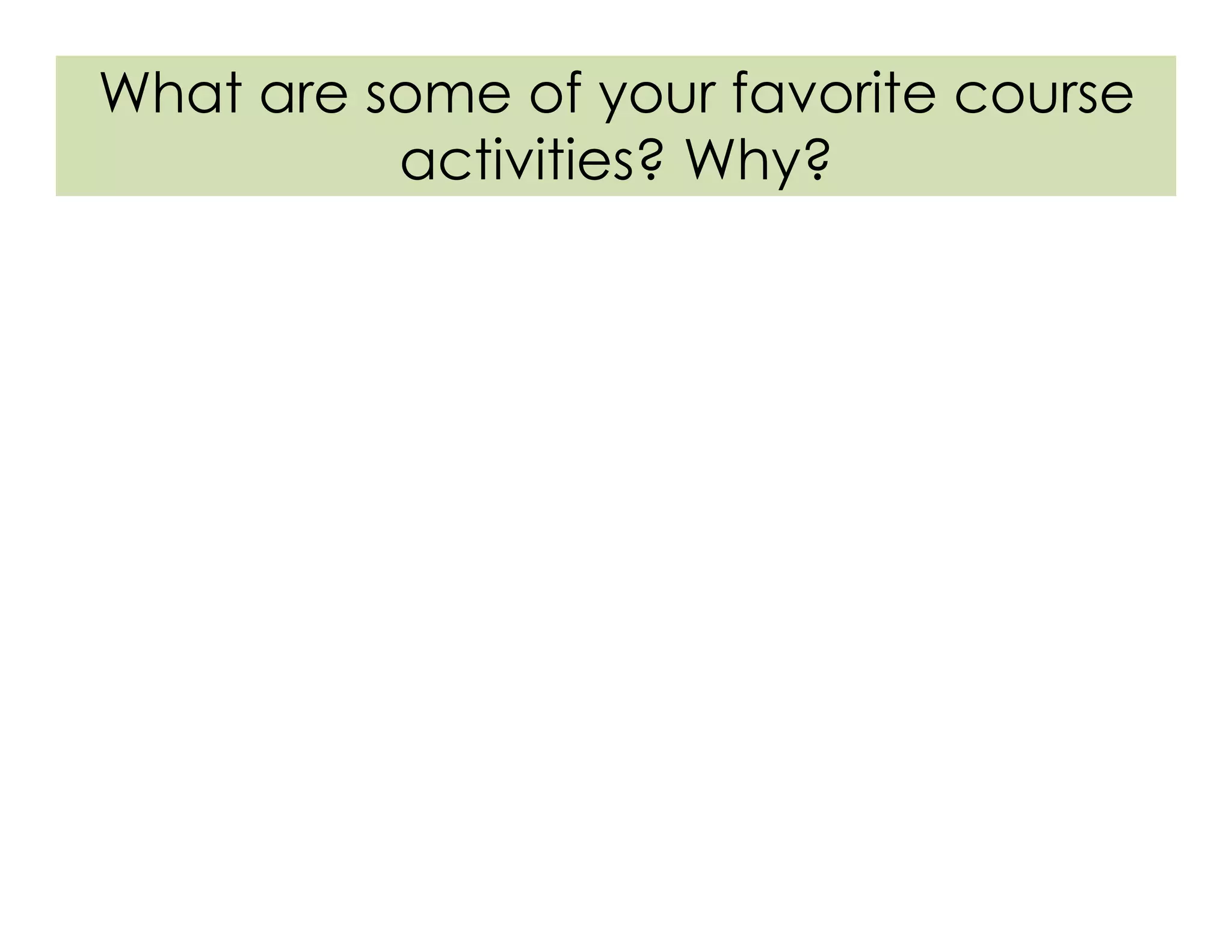 What are some of your favorite course
activities? Why?
 