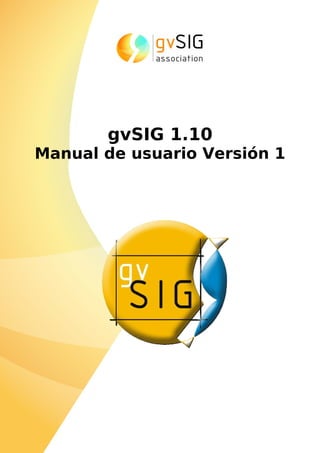 gvSIG 1.10
Manual de usuario Versión 1
 