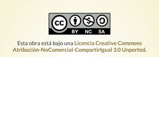 Esta obra está bajo una
.
Licencia Creative Commons
Atribución-NoComercial-CompartirIgual 3.0 Unported
 