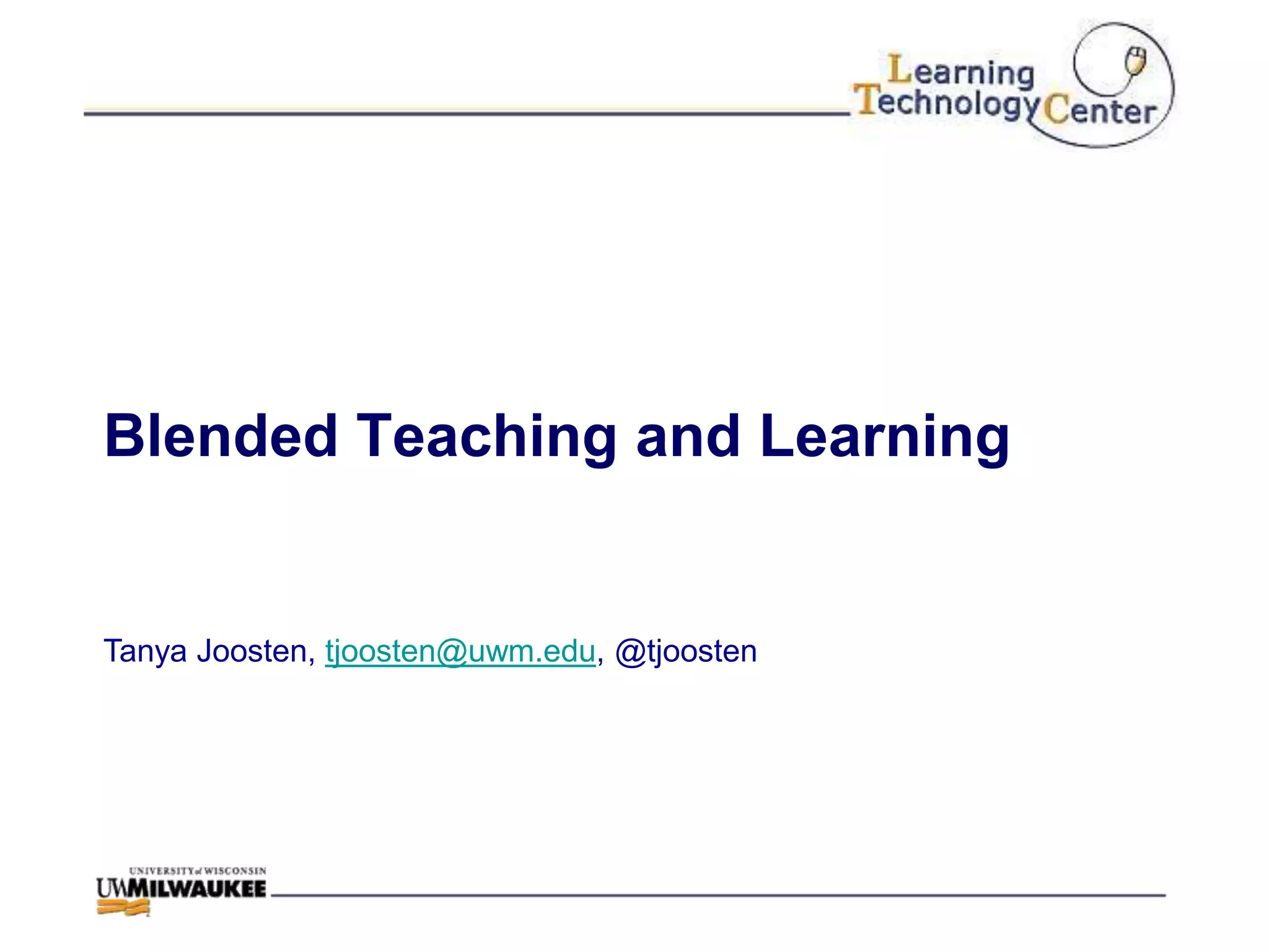 Blended Teaching and Learning


Tanya Joosten, tjoosten@uwm.edu, @tjoosten
 