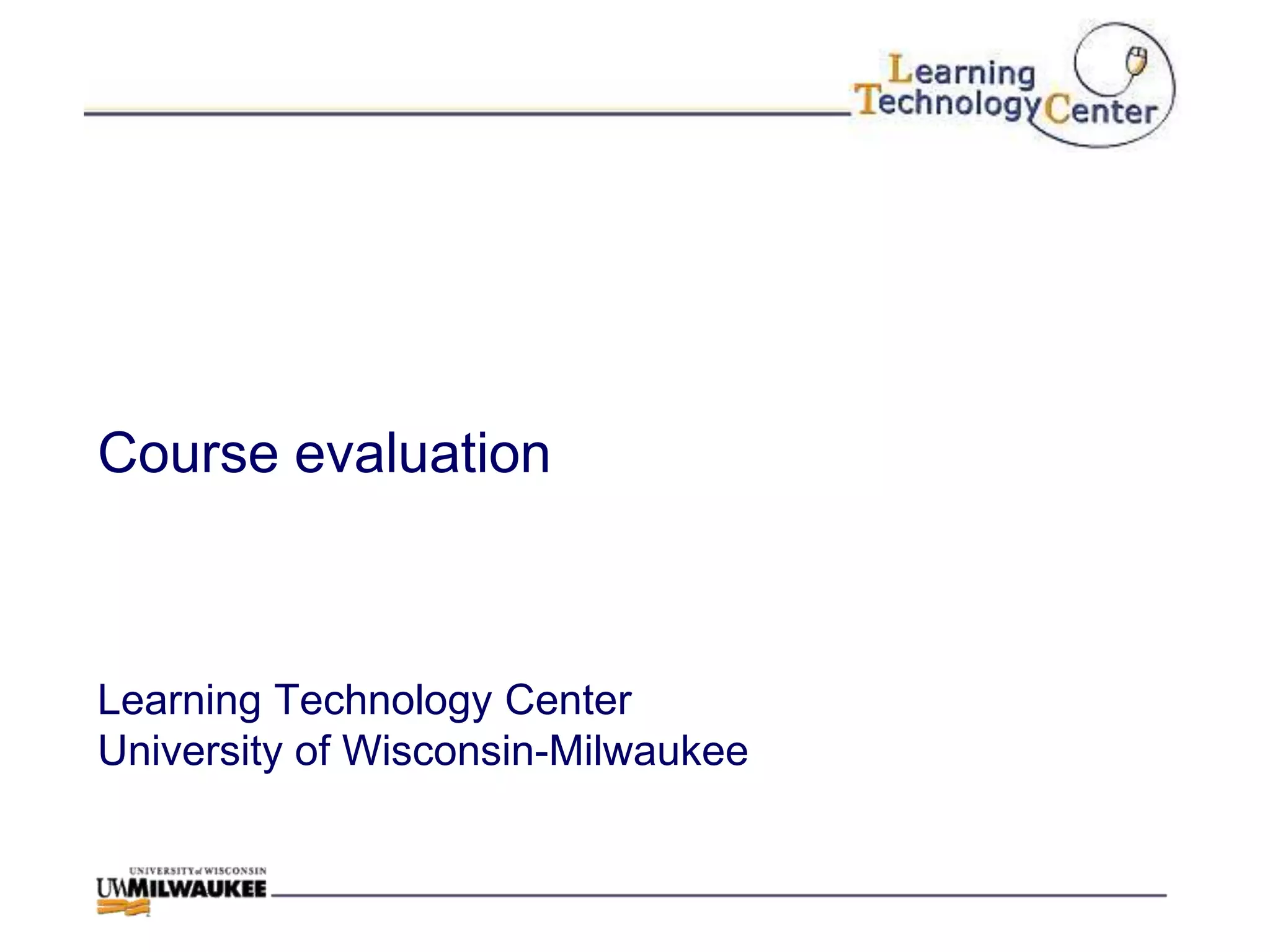 Course evaluation



Learning Technology Center
University of Wisconsin-Milwaukee
 