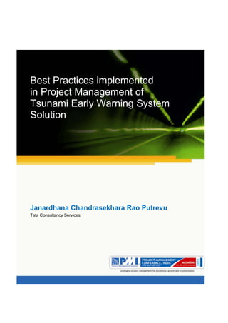 Aum gam ganapataye namya.




Best Practices implemented
in Project Management of
Tsunami Early Warning System
Solution




Janardhana Chandrasekhara Rao Putrevu
Tata Consultancy Services
 
