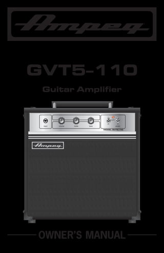 ®

GVT5–110
Guitar Amplifier

full

on
standby

input

volume

treble

bass

half

off

power

MODEL GVT5-1
10

OWNER’S MANUAL

 
