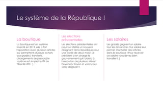 Le système de la République !
La boutique
La boutique est un système
inventé en 2013, elle a fait
l'apparition avec plusieurs articles
qui permettent plusieurs achats
aux gradés ( transferts,
changements de pseudo) le
système est simple il suffit de
TRAVAILLER ! ;)
Les elections
présidentielles
Les elections présidentielles ont
pour but d'élite un nouveai
désignant de la république pour
une durée de deux mois ! Le
président a en charge le
gouvernement qui l'aidera à
l'execution de plusieurs idées !
Devenez citoyen et voter pour
votre dirigeant !
Les salaires
Les gradés gagnent un salaire
tout les dimanches ! Le salaire leur
permet d'acheter des articles
dans la boutique ! Pour reçevoir
ce salaire vous devez bien
travailler ! :)
 