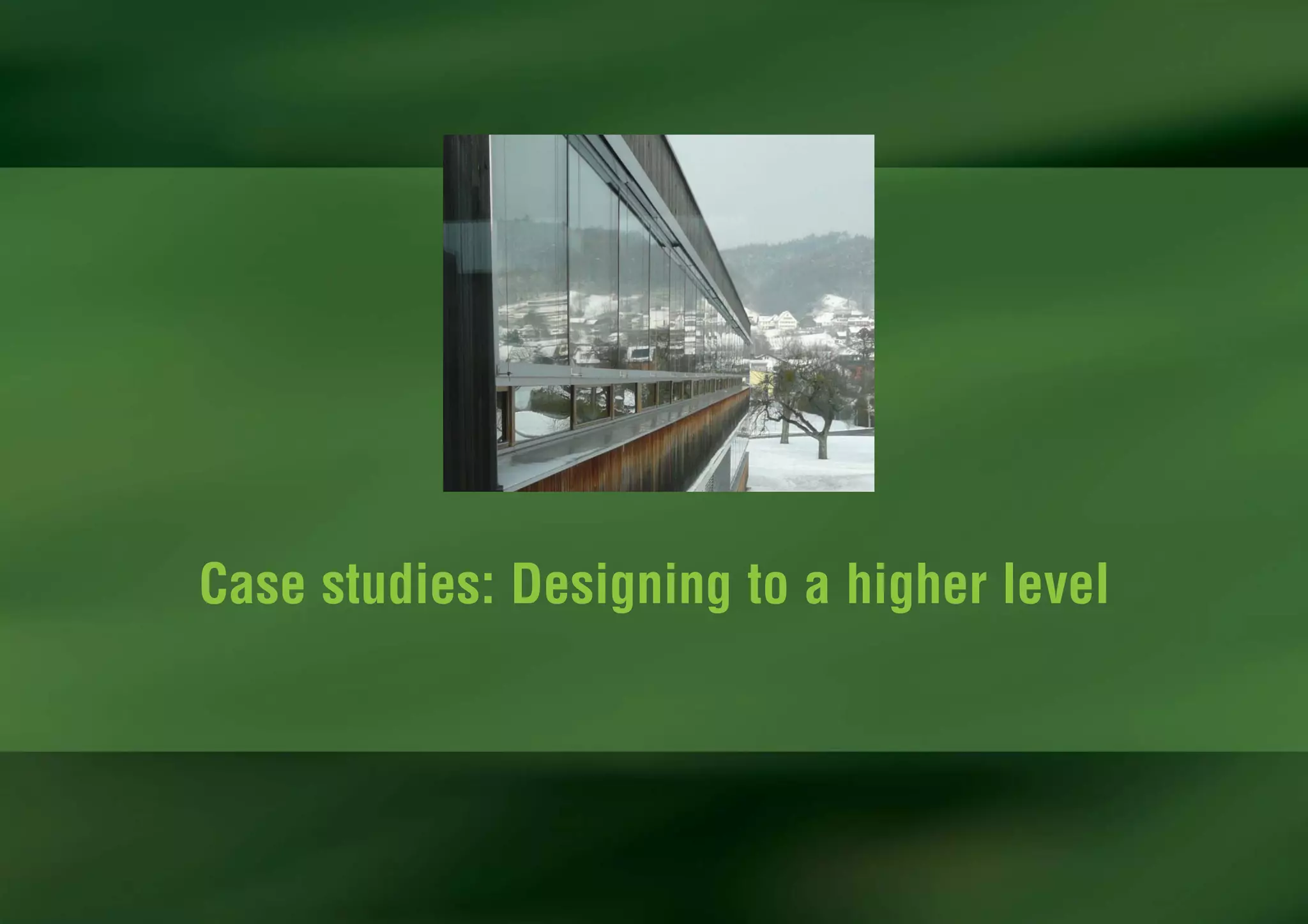 Case studies: Designing to a higher level
 