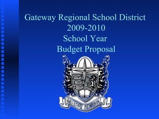 Gateway Regional School District  2009-2010 School Year  Budget Proposal 