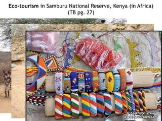 Eco-tourism in Samburu National Reserve, Kenya (in Africa)
(TB pg. 27)
 