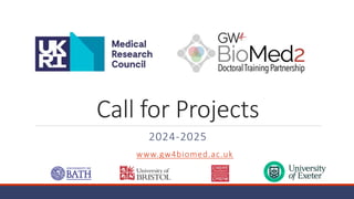 Call for Projects
2024-2025
www.gw4biomed.ac.uk
 
