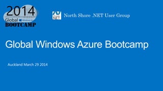 Global Windows Azure Bootcamp
Auckland March 29 2014
 