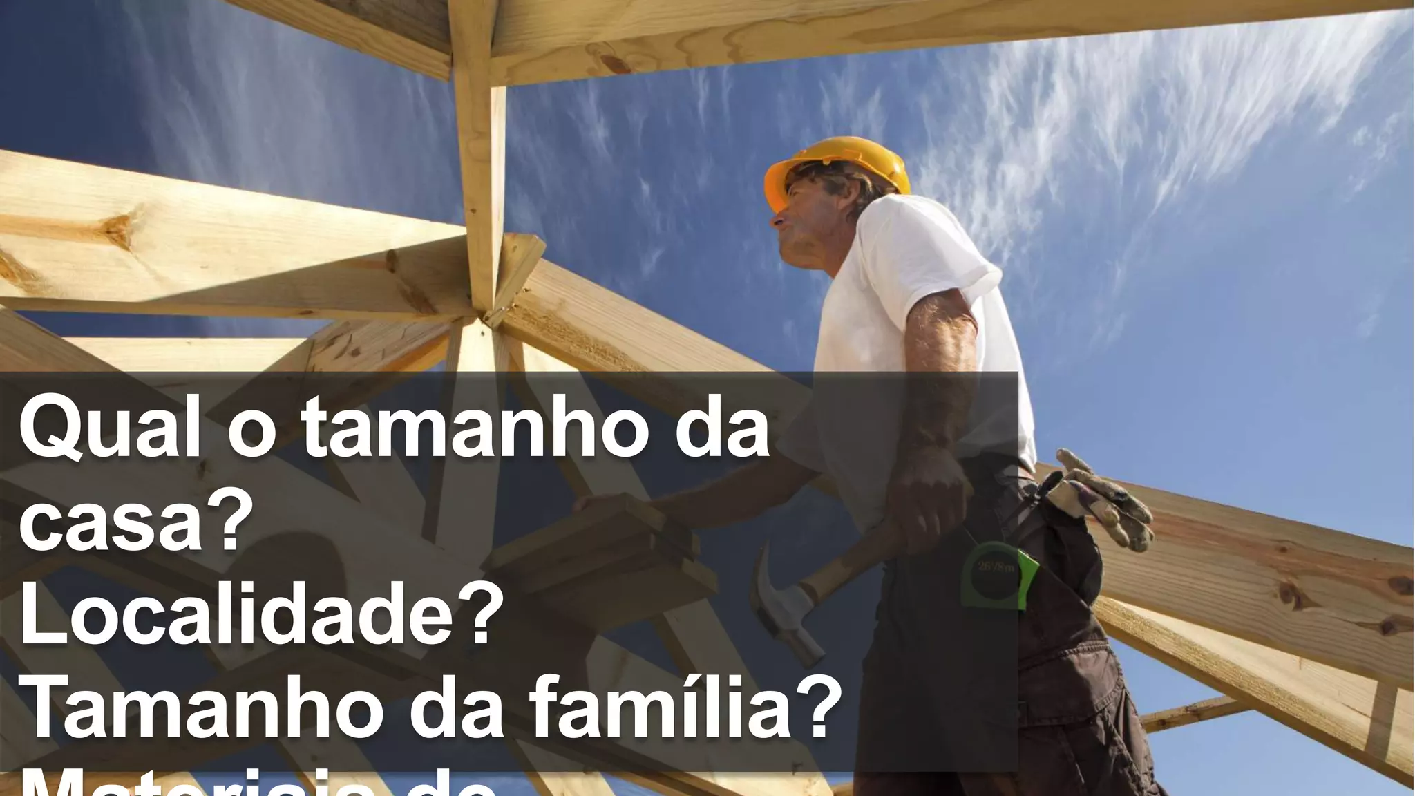 Qual o tamanho da
casa?
Localidade?
Tamanho da família?
 
