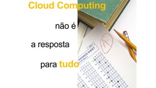 Cloud Computing
tudo
 