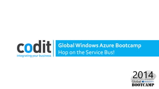 GlobalWindows Azure Bootcamp
Hop on the Service Bus!
 