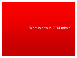 What is new in 2014 admin  