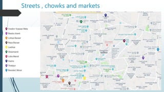 Streets , chowks and markets
 