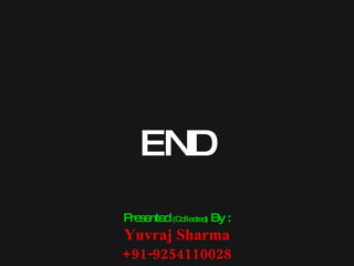 END Presented  (Collected)  By : Yuvraj Sharma +91-9254110028 