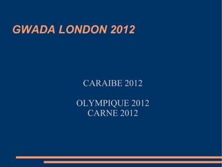 GWADA LONDON 2012 CARAIBE 2012 OLYMPIQUE 2012 CARNE 2012 