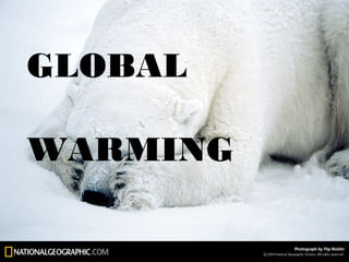 GLOBAL

WARMING
 