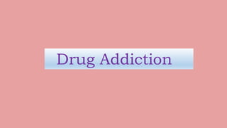 Drug Addiction
 