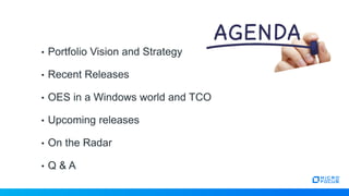 • Portfolio Vision and Strategy
• Recent Releases
• OES in a Windows world and TCO
• Upcoming releases
• On the Radar
• Q & A
 