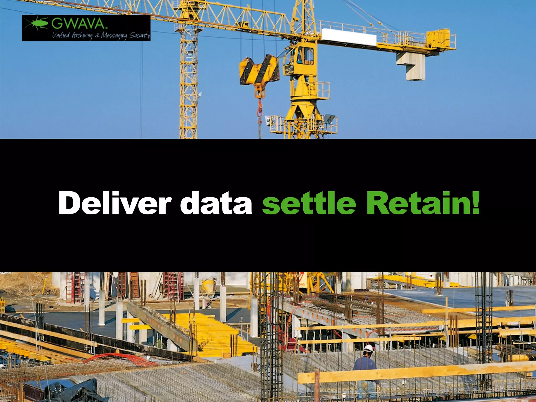 Deliver datasettle Retain! 