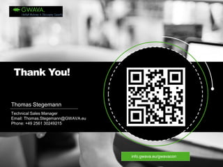Thank You! 
Thomas Stegemann 
Technical SalesManagerEmail: Thomas.Stegemann@GWAVA.euPhone: +49 2561 30249215 
info.gwava.eu/gwavacon  
