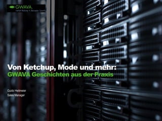 Guido Heitmeier 
Sales Manager 
Von Ketchup, Mode und mehr: 
GWAVA Geschichten aus der Praxis  