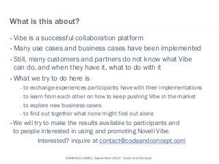 What is this about?
• Vibe is a successful collaboration platform
• Many use cases and business cases have been implemente...
