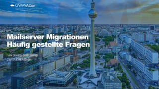 Felix Brüning, Gert Lantinga
GWAVA EMEA GmbH
Mailserver Migrationen
Häufig gestellte Fragen
 