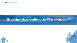 Brauche ich unbedingt ein Migrationstool?
 