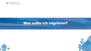Was sollte ich migrieren?
 