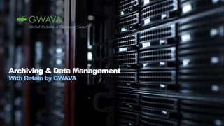 Archiving & Data Management
With Retain by GWAVA
 