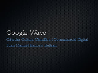 Google Wave ,[object Object],[object Object]